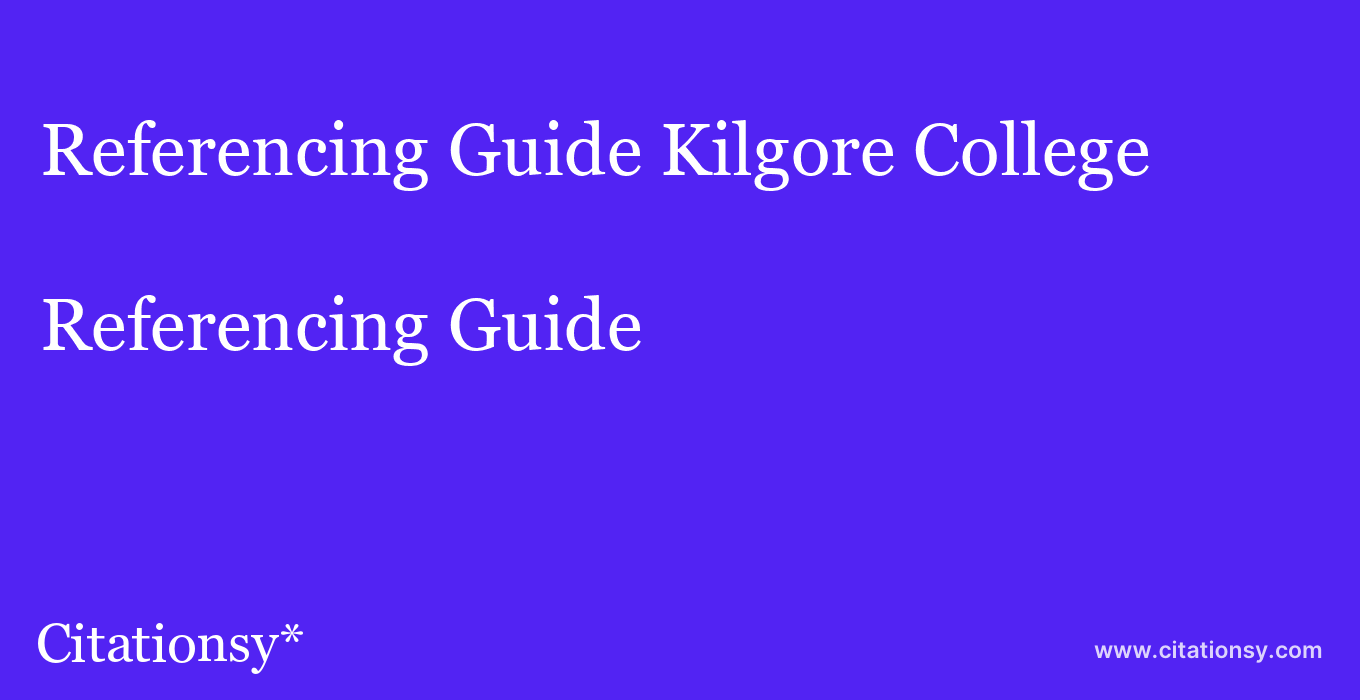 Referencing Guide: Kilgore College